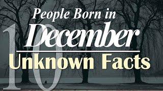 Top 10 Unknown Facts about People Born in December | Do You Know?