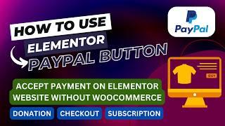 Elementor Pro Paypal Button Tutorial | Elementor Paypal checkout, Donation & Subscription