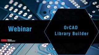 OrCAD Library Builder Webinar