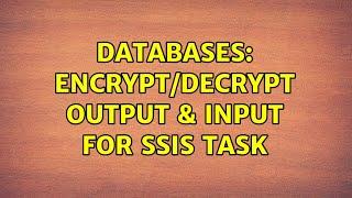 Databases: Encrypt/Decrypt output & input for SSIS task (3 Solutions!!)