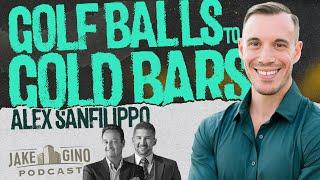 Golf Balls to Gold Bars: Alex Sanfilippo's Journey to Podcasting Success | The Jake and Gino Show