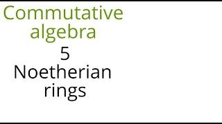 Commutative algebra 5 (Noetherian rings)