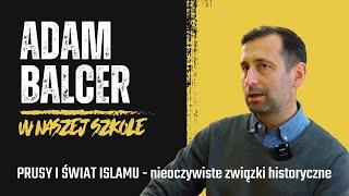 Adam Balcer - Prusy i świat islamu - nieoczywiste związki historyczne.