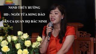 NSND THÚY HƯỜNG - HD NGỒI TỰA SONG ĐÀO - DÂN CA QUAN HỌ BẮC NINH