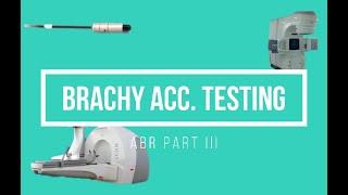 Acceptance Testing Brachytherapy ABR Part 3 Oral Exam Prep