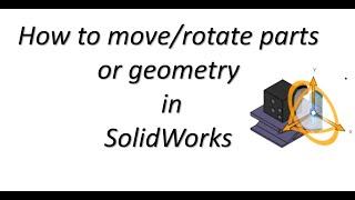 How to Move and Rotate Parts in SolidWorks: SolidWorks Tutorial