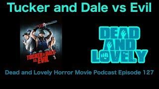 127 Tucker and Dale vs Evil (2010): Dead and Lovely Horror Movie Podcast