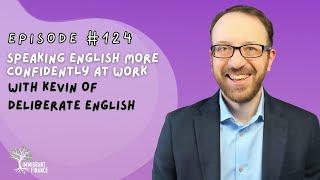 Speaking English More Confidently at Work With Kevin of Deliberate English