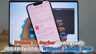 iPhone 14 Series Downgrade iOS 18 To 17.6.1 Without Losing Data