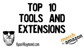 The Top 10 Chrome Extensions That I Use for My Merch By Amazon Business