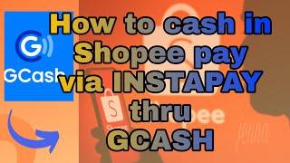 Cash in to Shopee pay via Instapay thru gcash