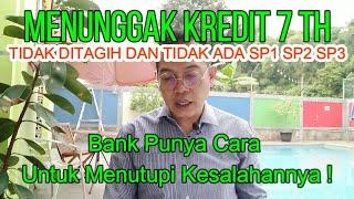 Menunggak Kredit 7 Tahun Tanpa Ditagih Dan Tidak Ada SP1 SP2 SP3 | Bank Punya Cara Yang lain !