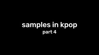 samples and interpolations in kpop (part 4)