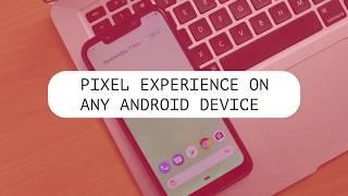 Pixel Experience ROM - Install Android 9.0 Pie On Any  Device ?