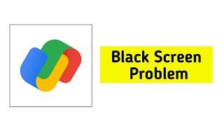 How To Fix Google Pay App Black Screen Problem Solved - GPay