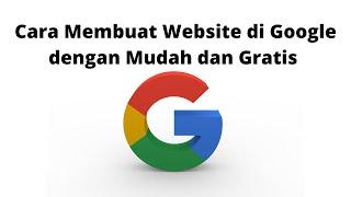 Cara Membuat Website Gratis di Google Site dengan Mudah