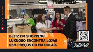 BLITZ EM SHOPPING LUXUOSO ENCONTRA LOJAS SEM PREÇO OU EM DÓLAR.