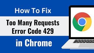 Fixed Chrome Too Many Requests Error Code 429