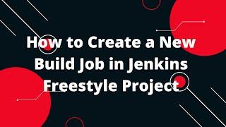 How to Create a New Build Job in Jenkins Freestyle Project | Jenkins Tutorial