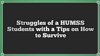 STRUGGLES OF A HUMSS STUDENTS WITH A TIPS ON HOW TO SURVIVE | HUMSS