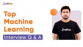 Machine Learning Interview Questions | Machine Learning Interview Preparation | Intellipaat