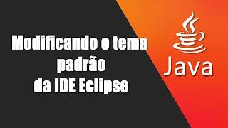 07 - Modificando o tema padrão da IDE Eclipse.