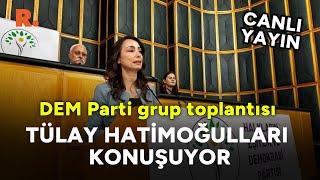 DEM Parti'den grup toplantısı | Tülay Hatimoğulları konuşuyor #CANLI