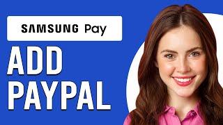 How To Add PayPal To Samsung Pay (How To Set Up And Use PayPal In Samsung Pay)