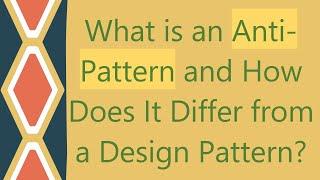 What is an Anti-Pattern and How Does It Differ from a Design Pattern?