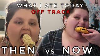 What I Ate Today Off Track | Then vs Now