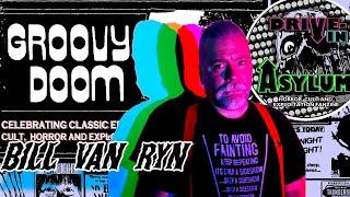 Bill Van Ryn Groovy Doom and Drive In Asylum