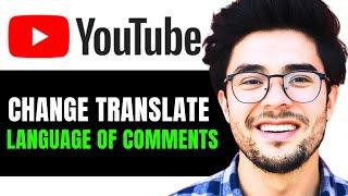 How to Change Translate Language in YouTube Comments (2024 Updated)