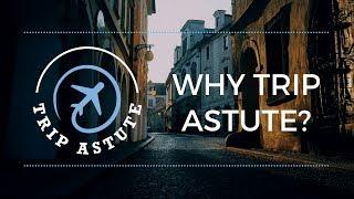 Why Trip Astute? | What's Different About Our Channel?