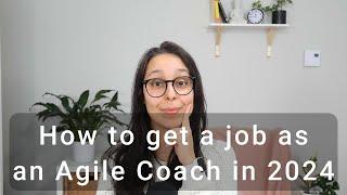 How to get a job as an Agile Coach (or Scrum Master) in 2024