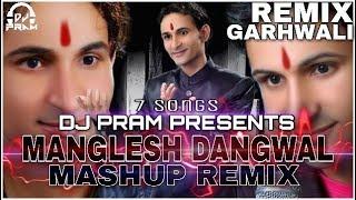 Manglesh Dangwal Mashup Remix By DJ PRAM-Latest Garhwali Nonstop Mashup Remix 2017