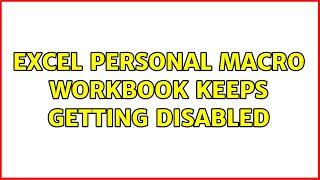 Excel Personal Macro Workbook keeps getting disabled (2 Solutions!!)