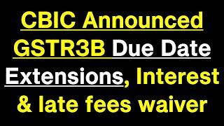 Due Dates Extension update in GST, GSTR3B late fees waiver, Interest  waived off