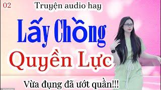 Cả Xóm Vào Nghe Đọc Truyện Đêm Khuya : Lấy chồng quyền lực - Đọc diễn Hải Yến Kể mới và hay 2024