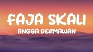 Angga Dermawan - Faja Skali (Lyrics)