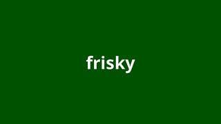 what is the meaning of frisky