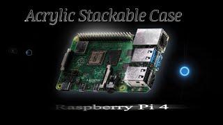Raspberry Pi 4 Acrylic Stackable Case