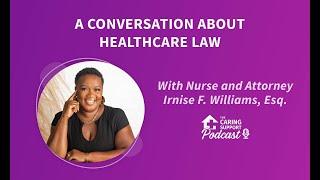 A Conversation About Healthcare Law with Nurse and Attorney Irnise F. Williams | Caring Support