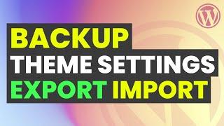 Import Export Custom Theme Settings in WordPress | Backup WordPress Customizer Settings