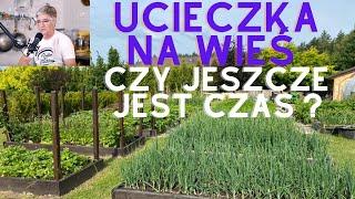 Ucieczka na wieś ? Zostać w mieście czy się wynosić na wieś ?