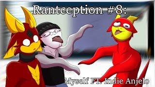 Rantception #8 - Myself Ft. IndieAnjelo(5k special)