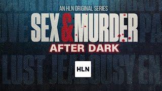 SEX & MURDER: AFTER DARK – Sundays at 10pm ET/PT on HLN