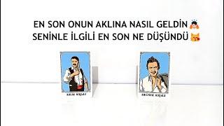 DESTE SEÇ‍️ EN SON ONUN AKLINA NASIL GELDİN/SENİ NASIL DÜŞÜNDÜ‍️