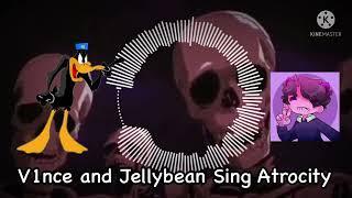 Atrocity but V1nce cuh and Jellybean Sings it