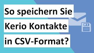 Wie speichere ich Kerio-Kontakte / Adressbücher und Mails im CSV-Format?