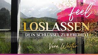 Die Kunst des Loslassens | Audioreihe "Feel" mit Vera Warter